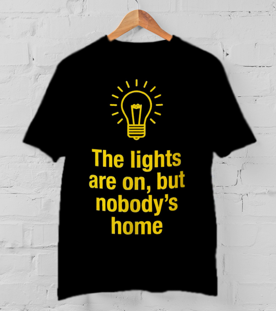 The Lights Are On But Nobody’s Home Lightbulb T-Shirt