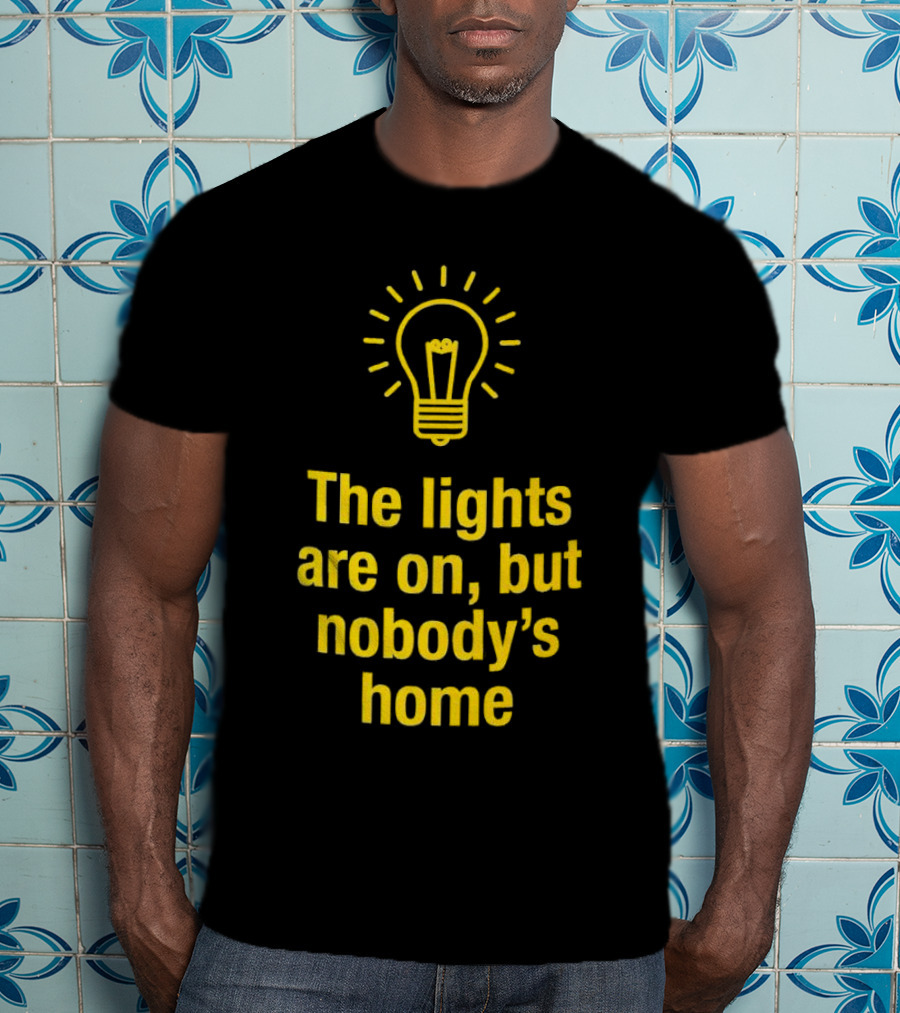 The Lights Are On But Nobody’s Home Lightbulb T-Shirt