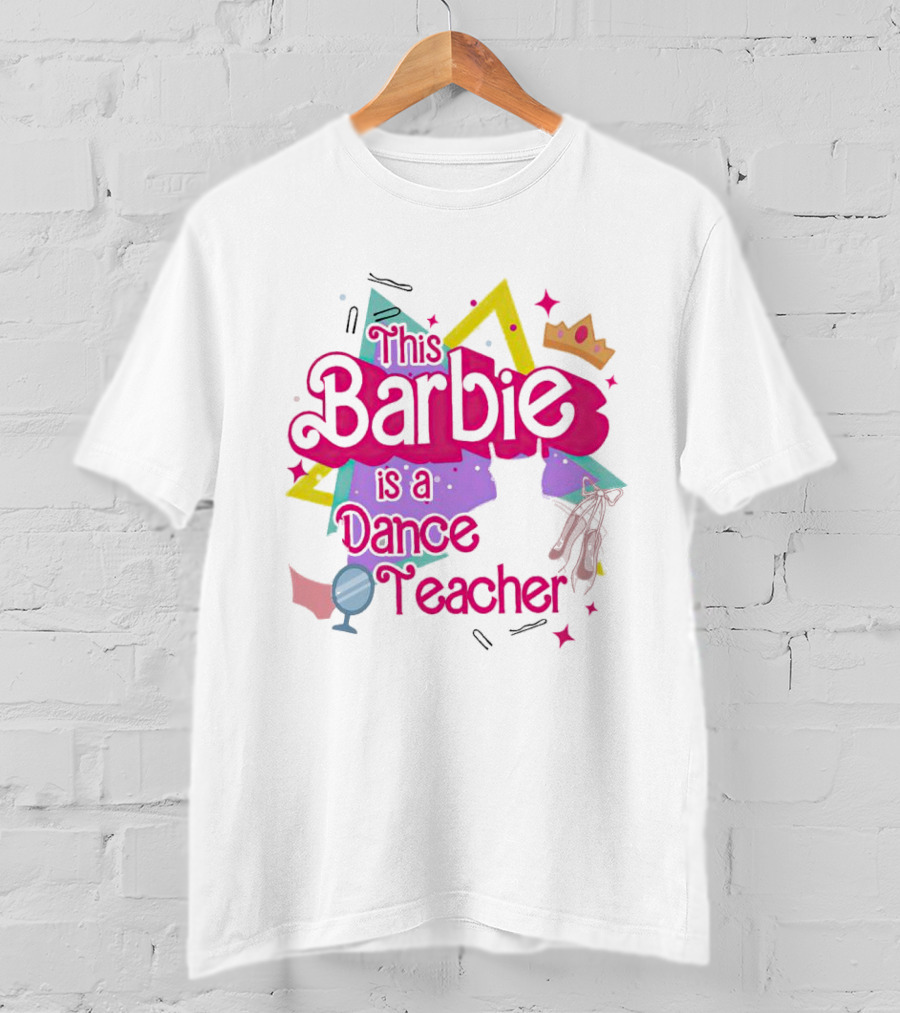 This Barbie Is A Dance Teacher With Ballet Shoes And Crown T-Shirt
