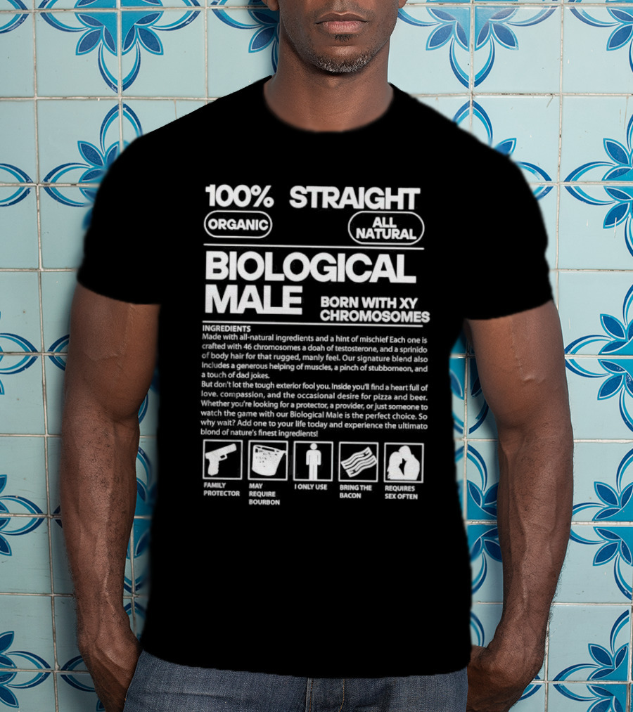 100% Straight Biological Male Born With XY Chromosomes Organic All Natural T-Shirt