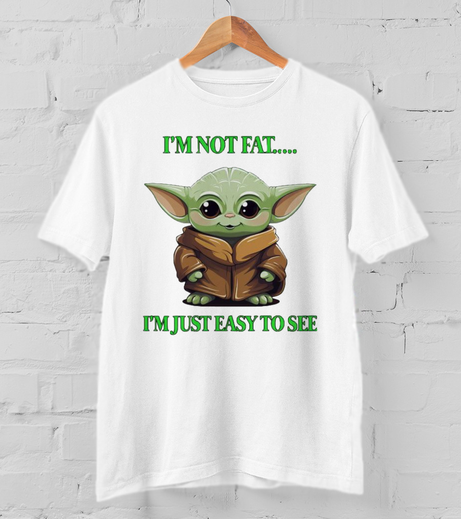 I'm Not Fat Baby Yoda I'm Just Easy To See T-Shirt