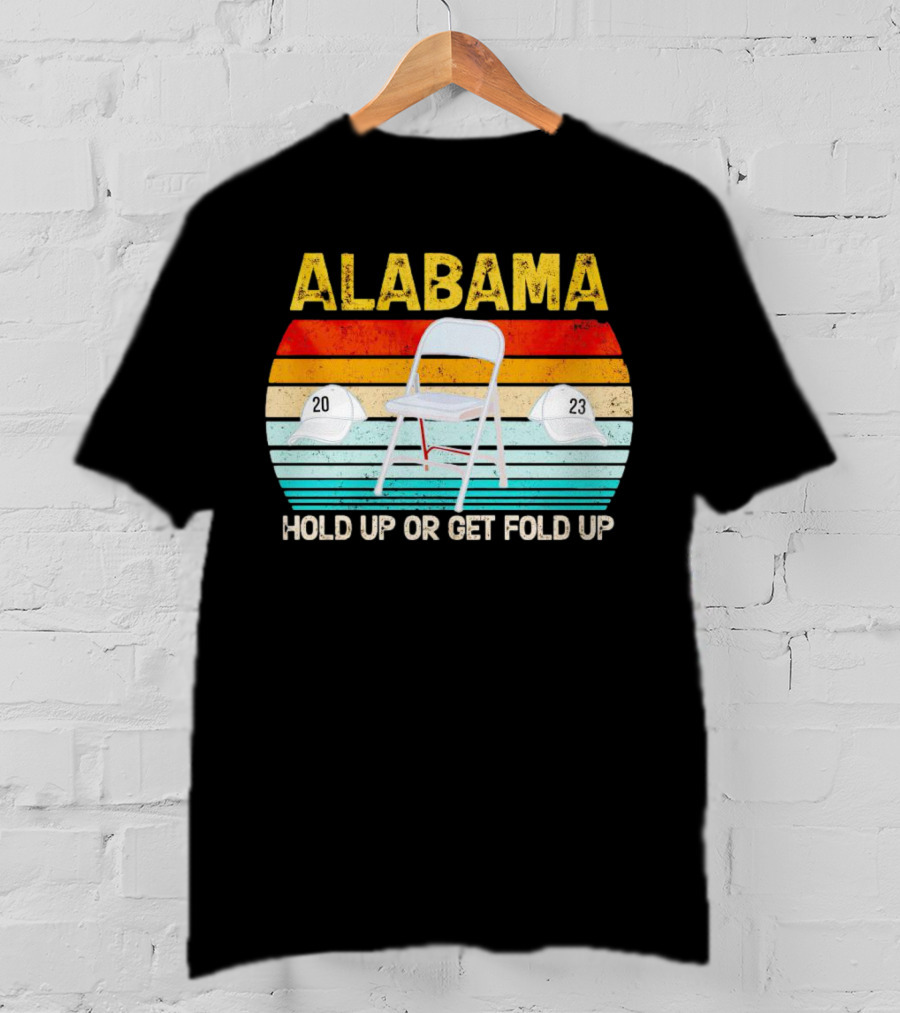 ALABAMA Chair And Hat Hold Up Or Get Fold Up 20 23 T-Shirt