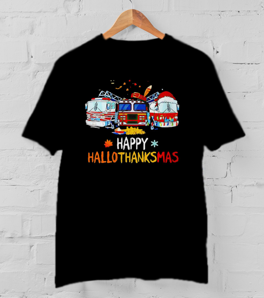 Happy Hallothanksmas Firefighter Truck Halloween Thanksgiving Christmas T-Shirt