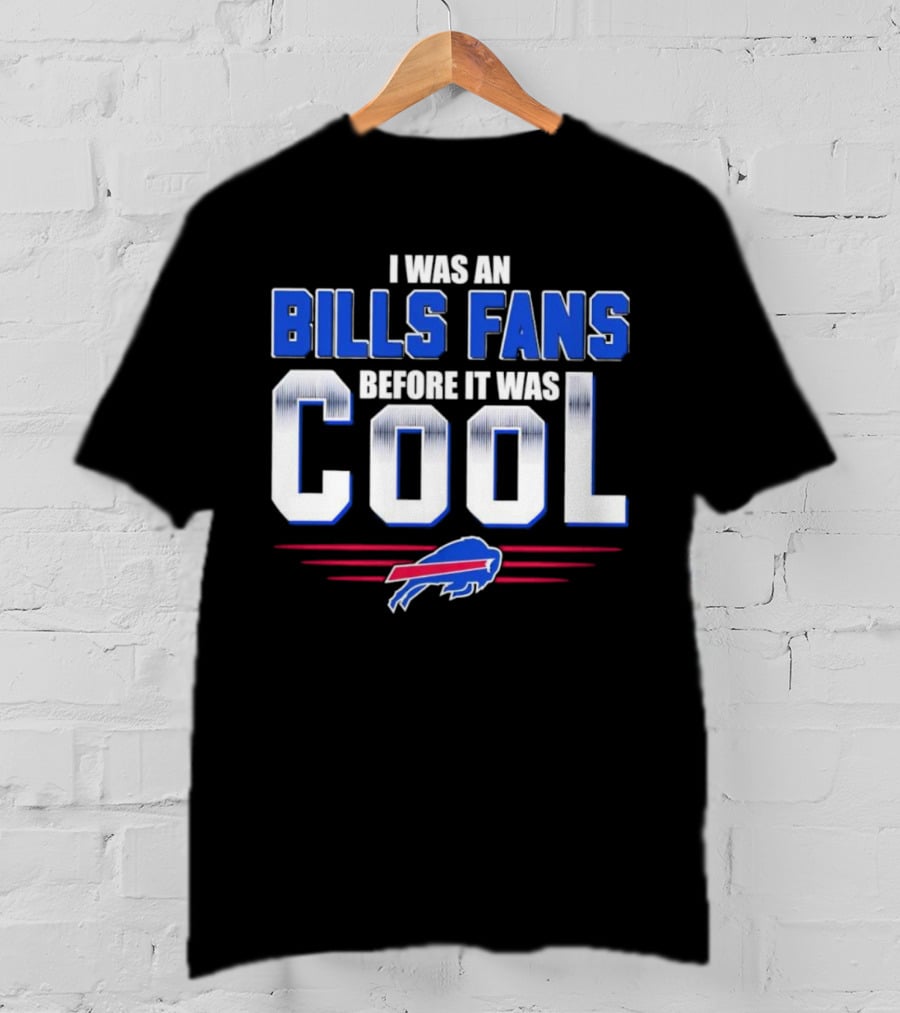 I Was An Bills Fans Before It Was Cool Buffalo T-Shirt
