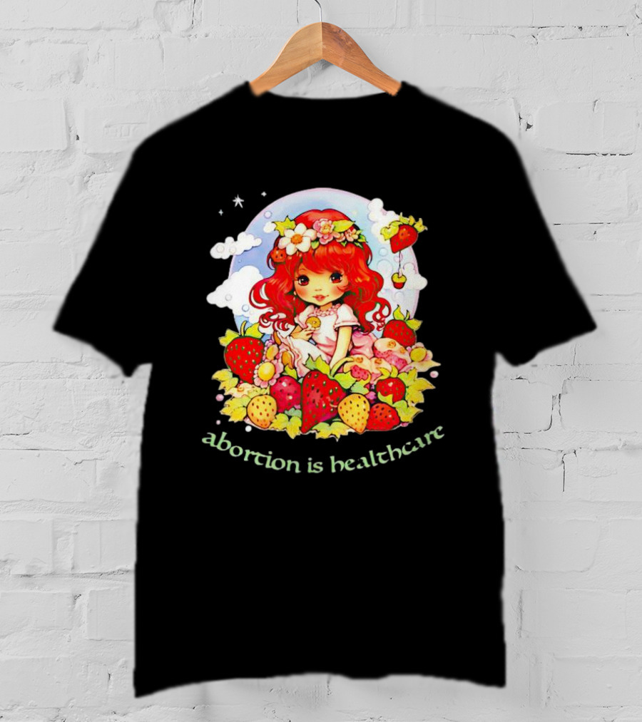 Abortion Is Healthcare Strawberry Girl With Flowers And Fruits T-Shirt