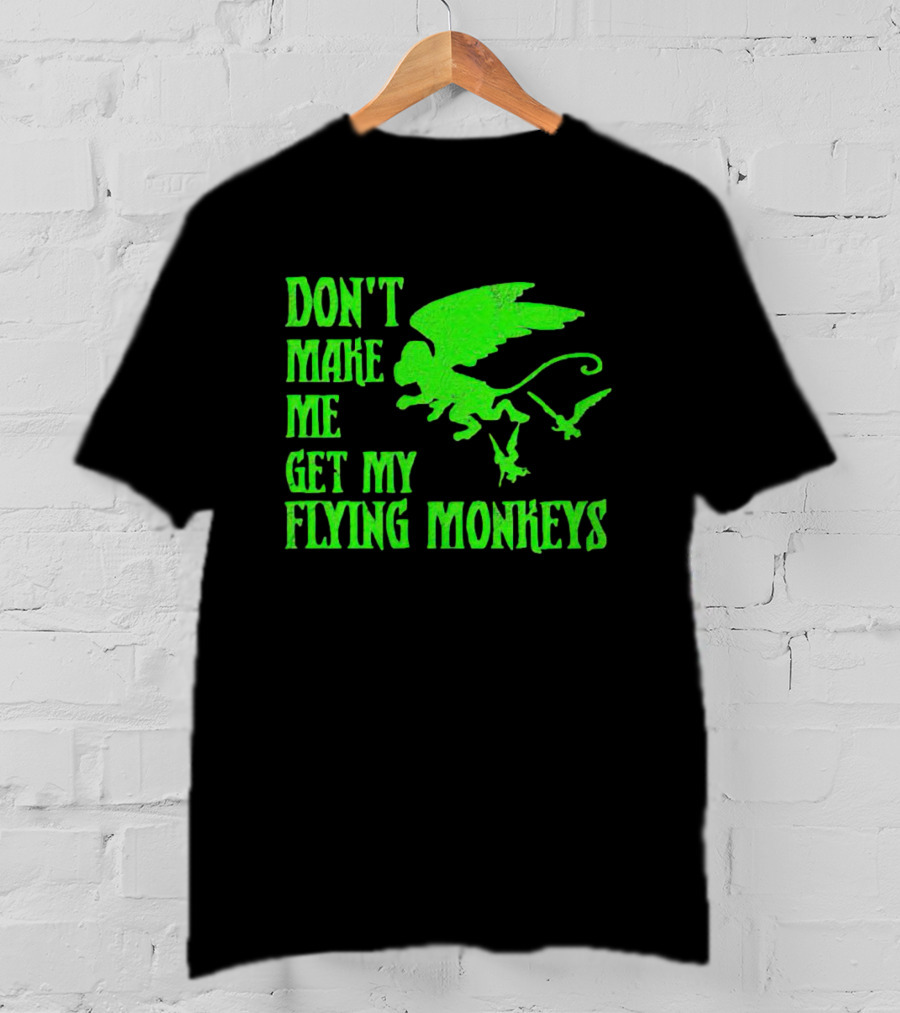 Don’t Make Me Get My Flying Monkeys Text With Winged Monkeys T-Shirt