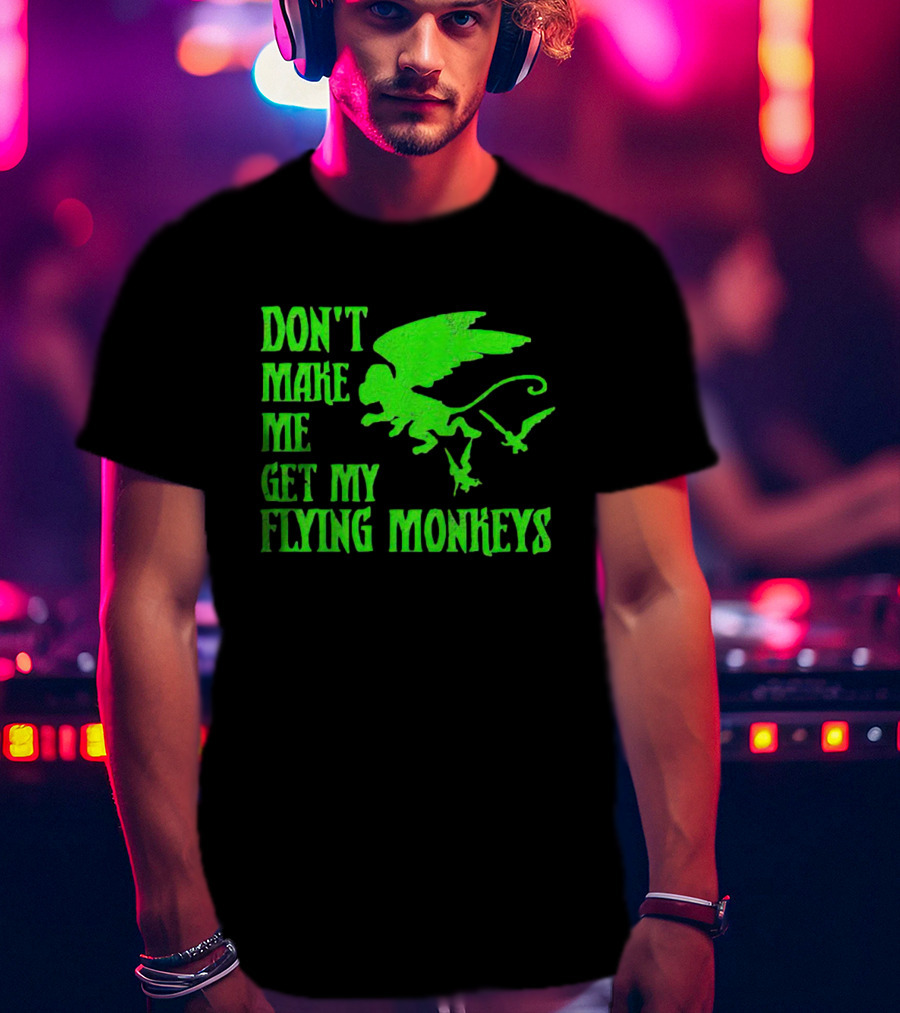 Don’t Make Me Get My Flying Monkeys Text With Winged Monkeys T-Shirt