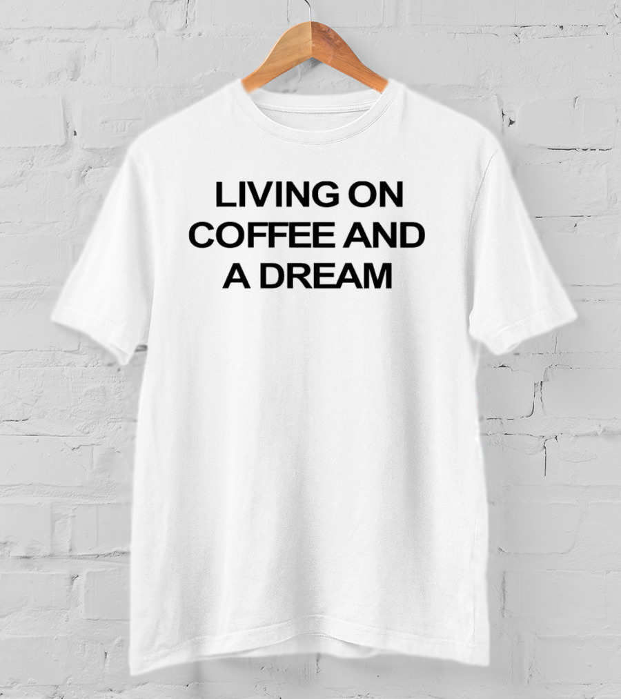 Living On Coffee And A Dream Black T-Shirt