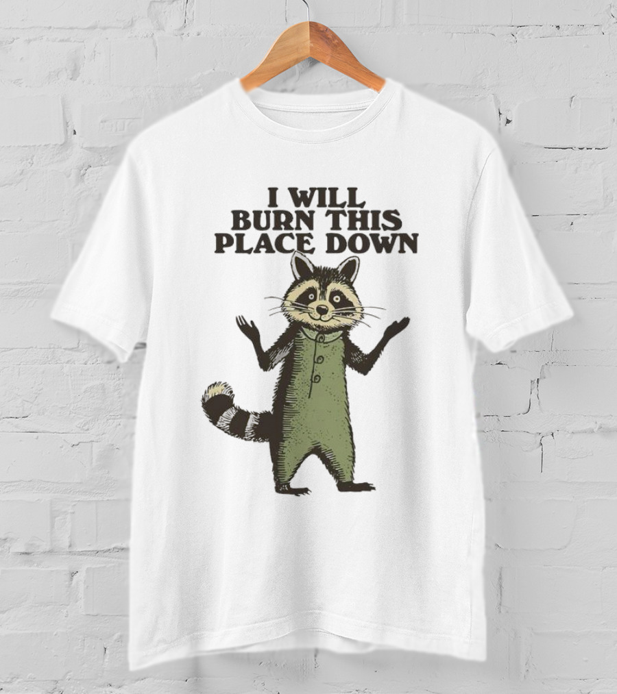 Raccoon I Will Burn This Place Down T-Shirt