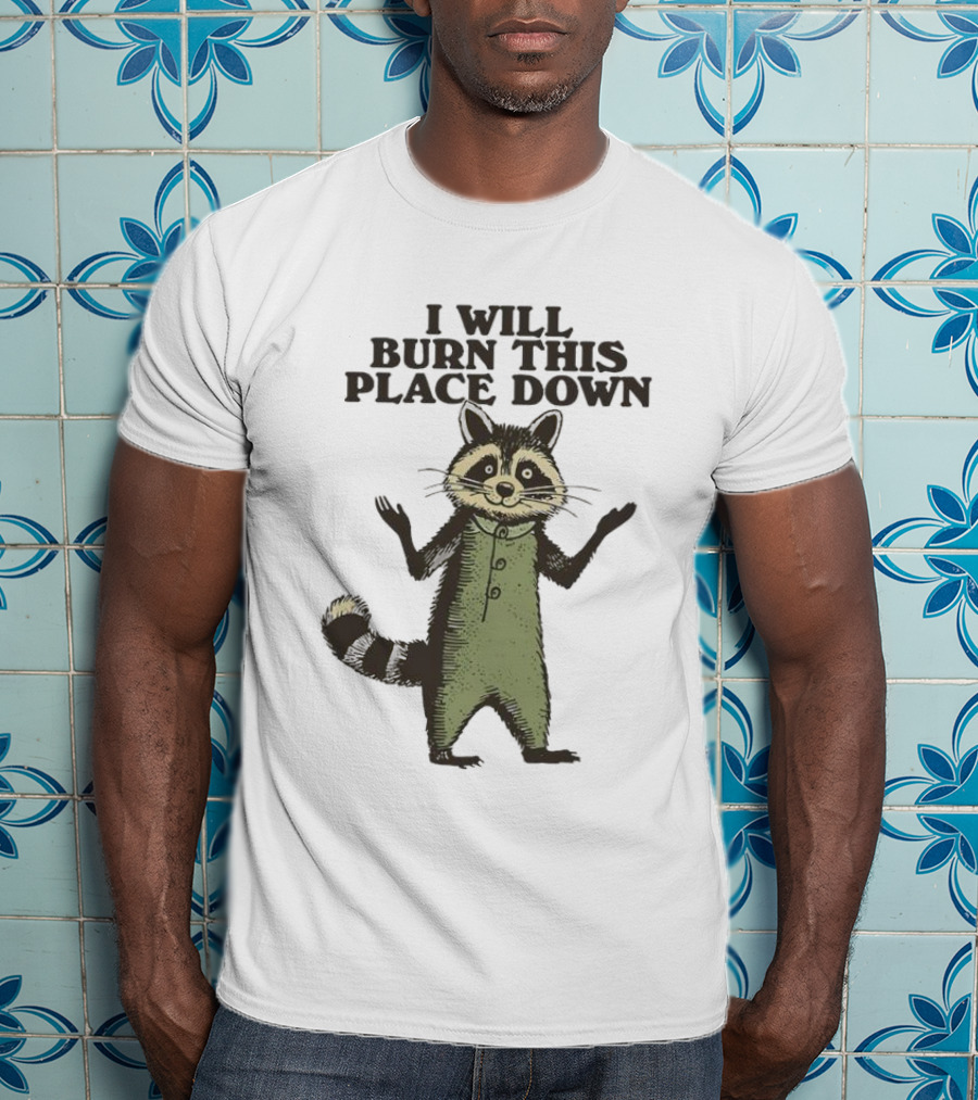 Raccoon I Will Burn This Place Down T-Shirt