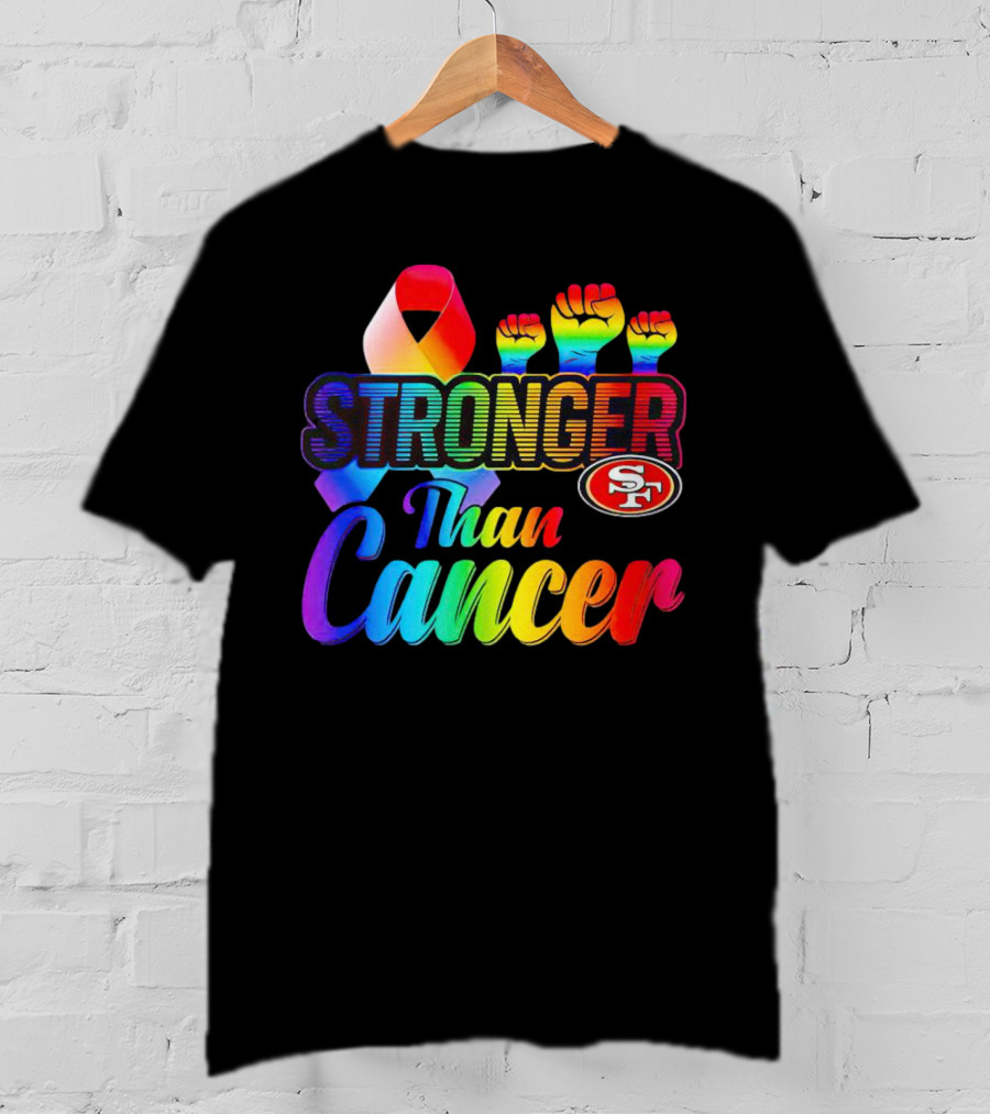 San Francisco 49ers Stronger Than Cancer SF 49 Colorful Ribbon And Raised Fists T-Shirt