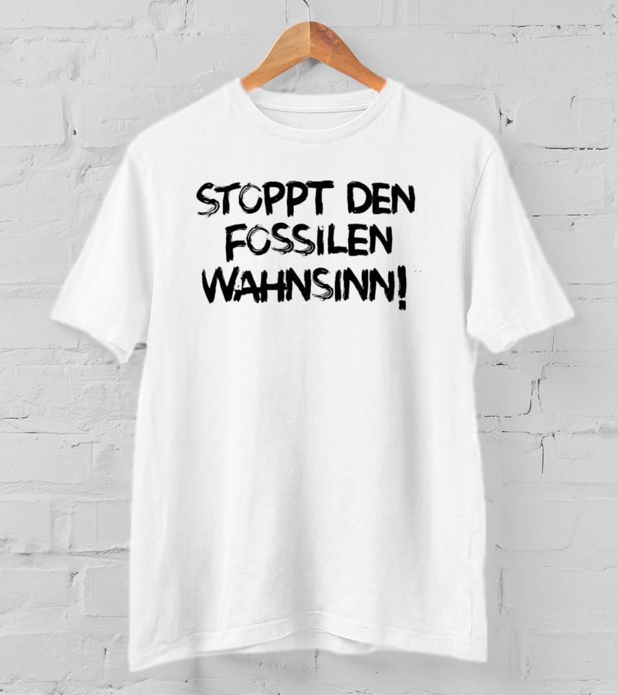 Stoppt Den Fossilen Wahnsinn Bold Protest Message T-Shirt