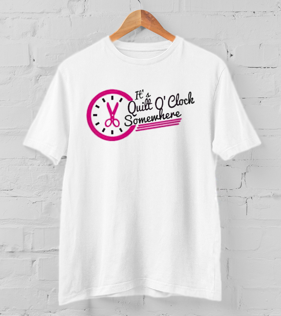 It's Quilt O' Clock Somewhere Pink Scissors Clock T-Shirt