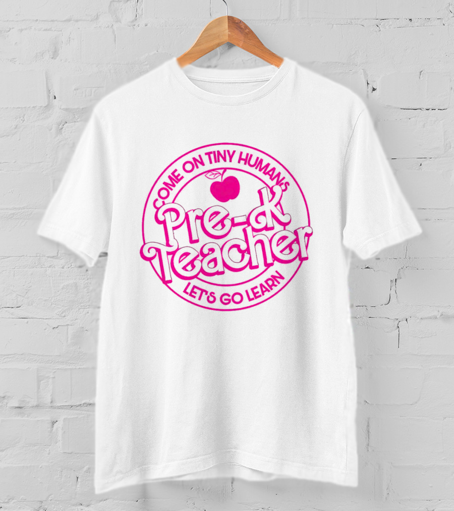 Barbie Pre-K Teacher Come On Tiny Humans Let's Go Learn T-Shirt