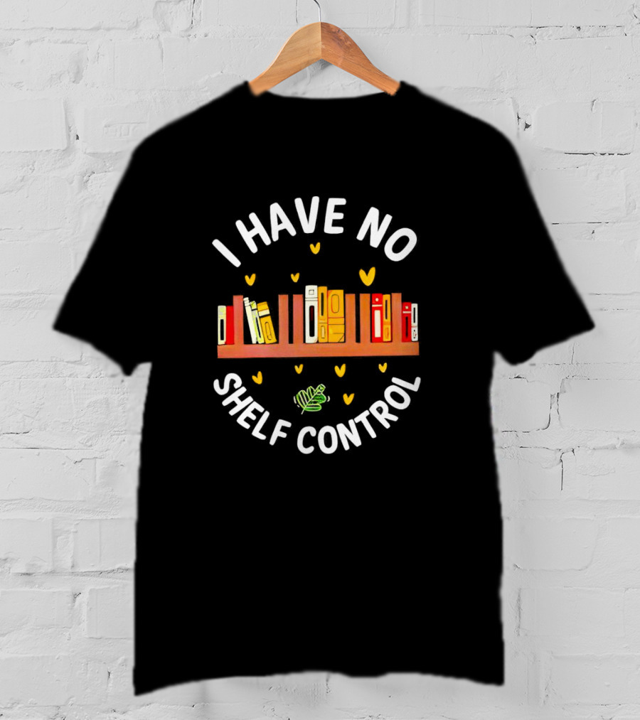 I Have No Shelf Control Book Shelf With Yellow Hearts And Leaf T-Shirt