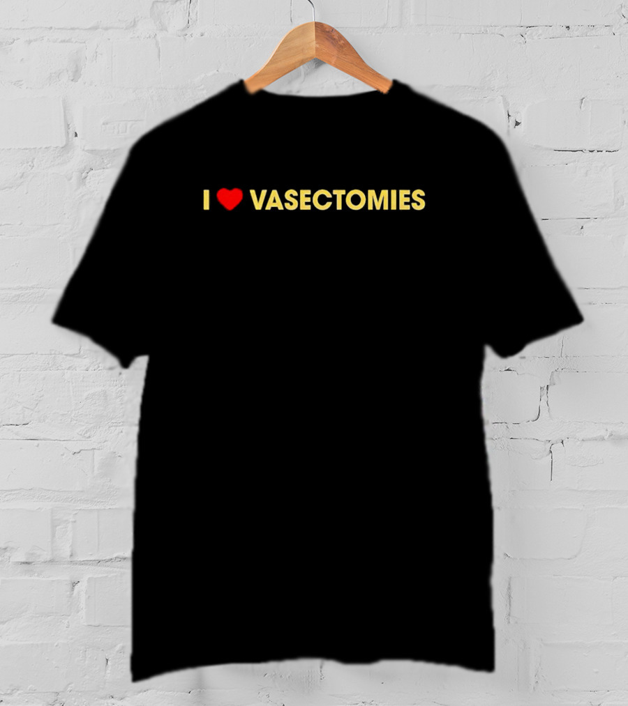 I Love Vasectomies T-Shirt