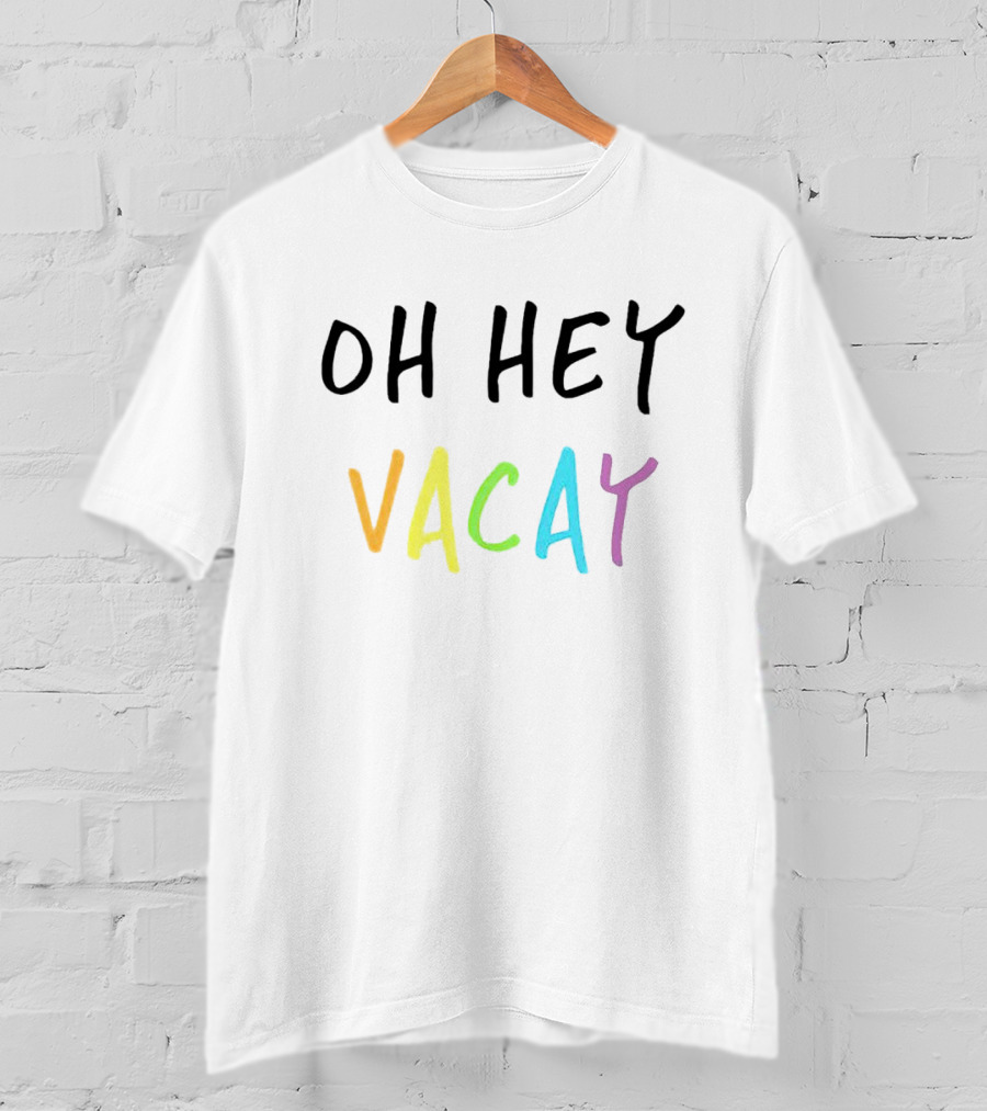 Oh Hey Vacay T-Shirt