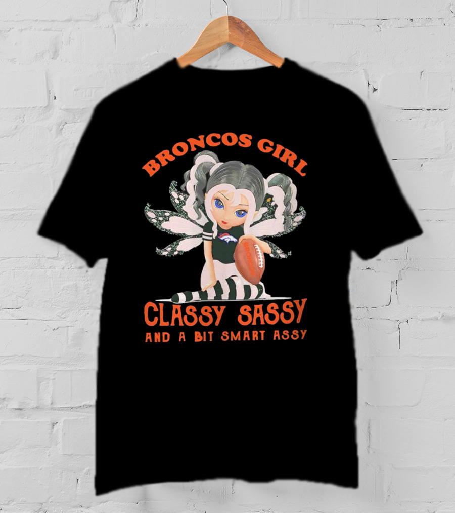 Broncos Girl Classy Sassy And A Bit Smart Assy Denver Broncos T-Shirt