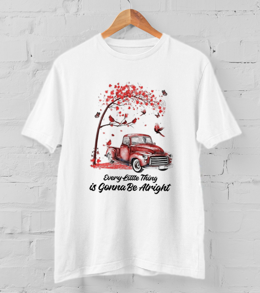 Every Little Thing Is Gonna Be Alright Red Truck And Cardnials Fall Tree T-Shirt