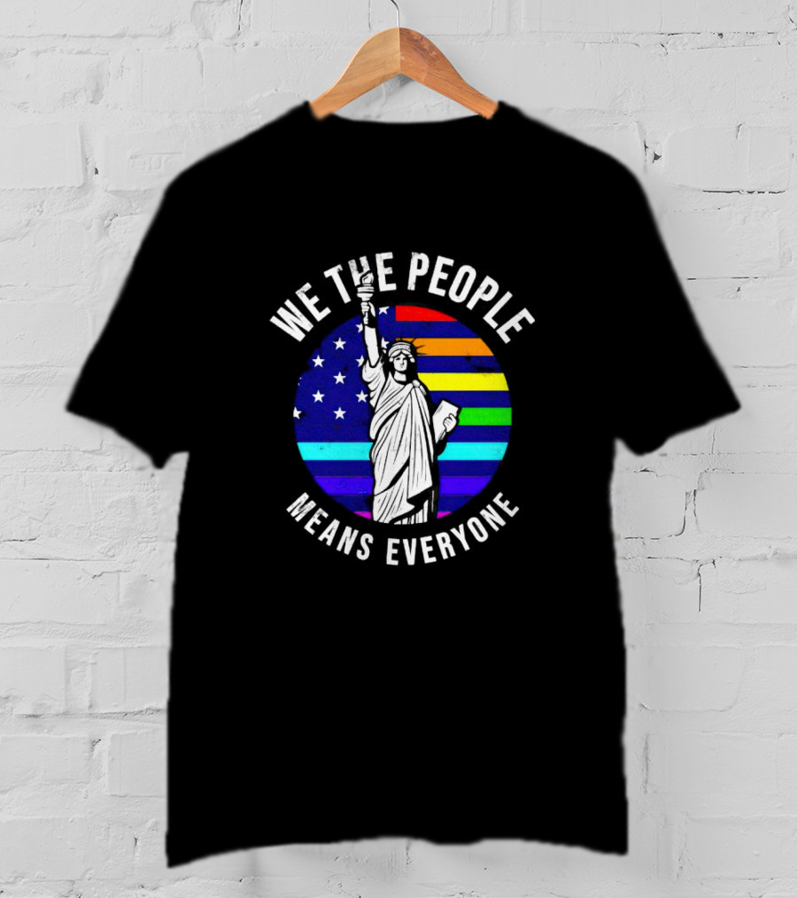 We The People Means Everyone Liberty Statue Rainbow Flag T-Shirt