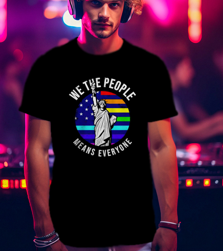 We The People Means Everyone Liberty Statue Rainbow Flag T-Shirt