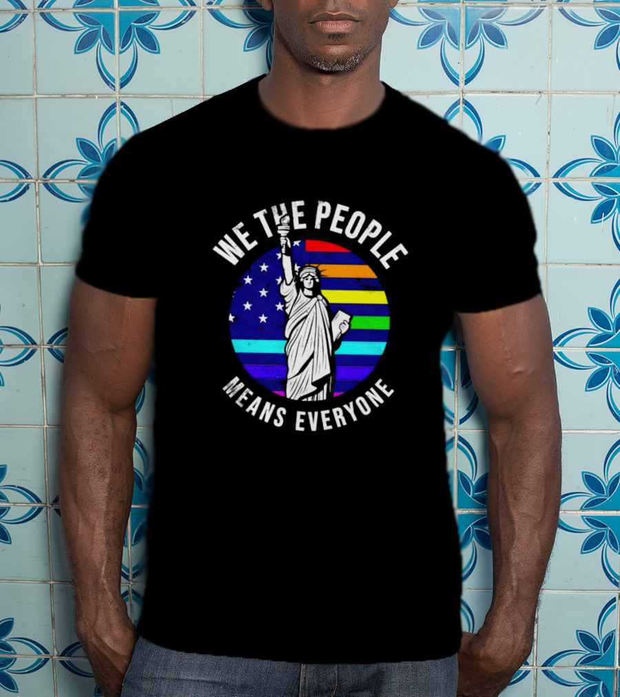 We The People Means Everyone Liberty Statue Rainbow Flag T-Shirt