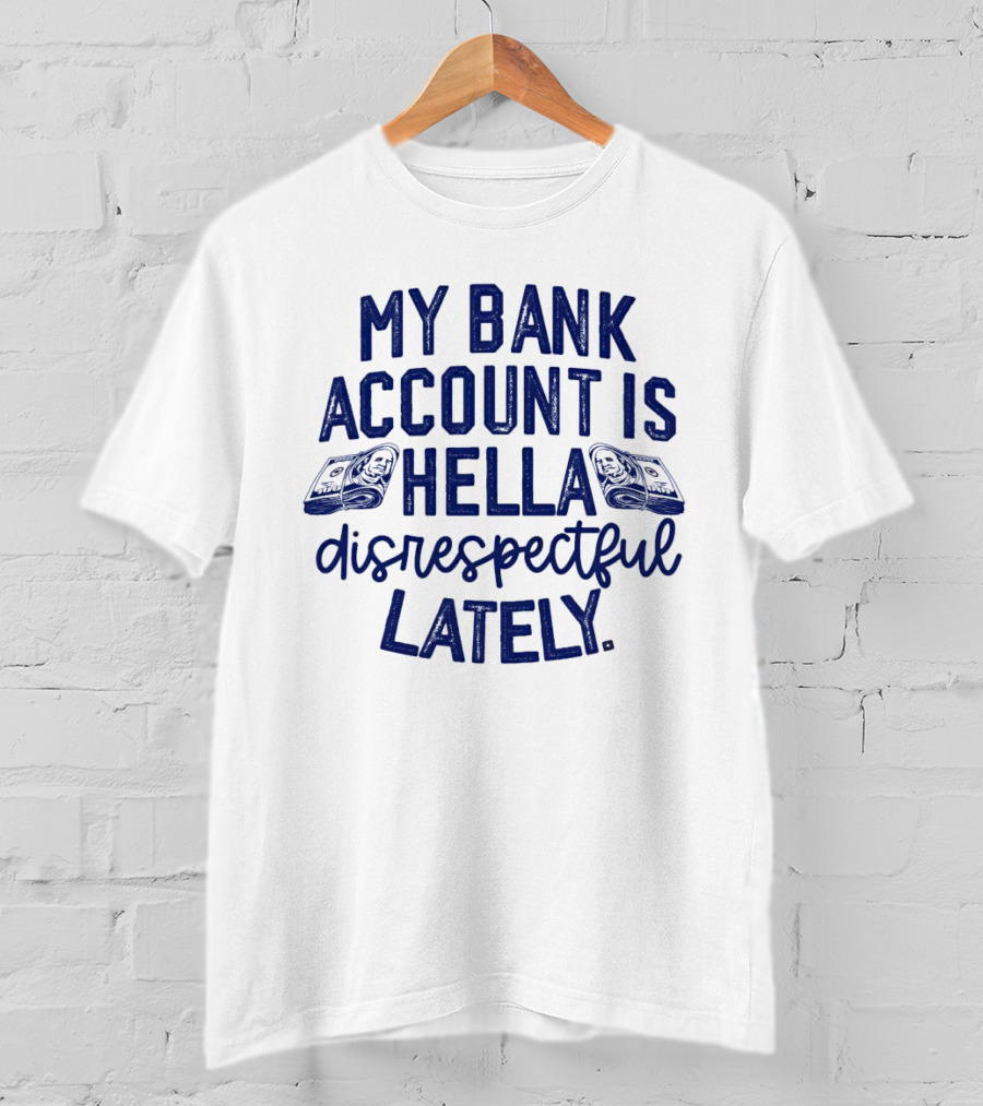 My Bank Account Is Hella Disrespectful Lately Money Icons T-Shirt