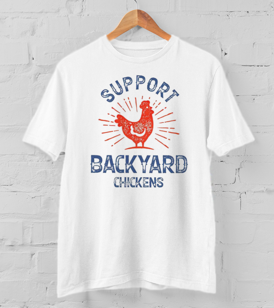 SUPPORT BACKYARD CHICKENS T-Shirt