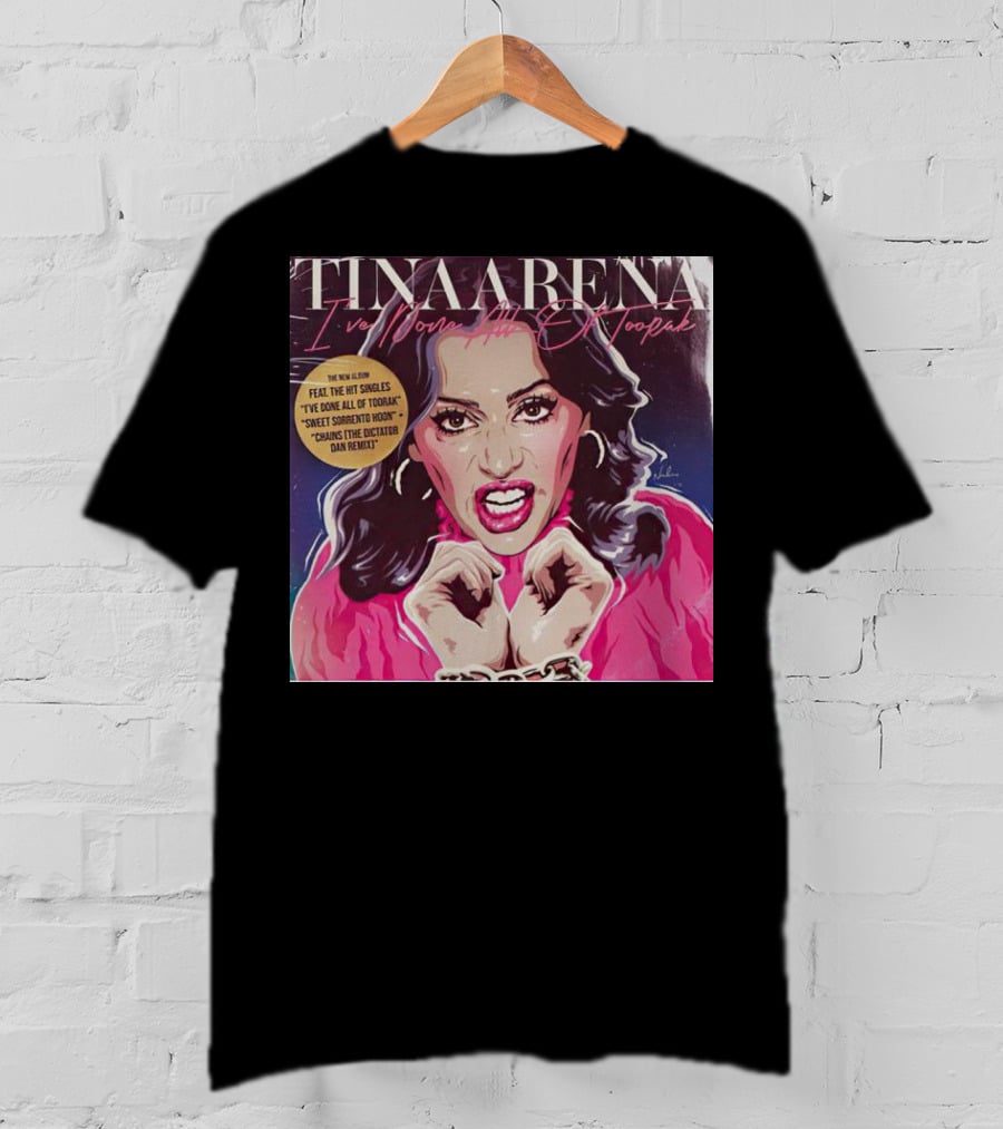 Tina Arena I’ve Done All Of Toorak New Album Featuring Hit Singles T-Shirt