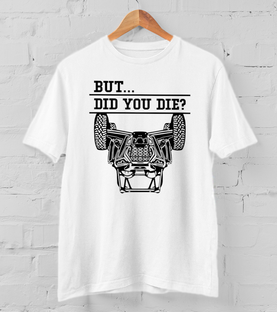 BUT DID YOU DIE UTV Off-Road Adventure Challenge T-Shirt