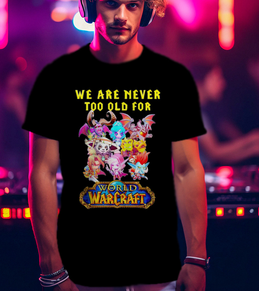 We Are Never Too Old For World Of Warcraft Adventure T-Shirt
