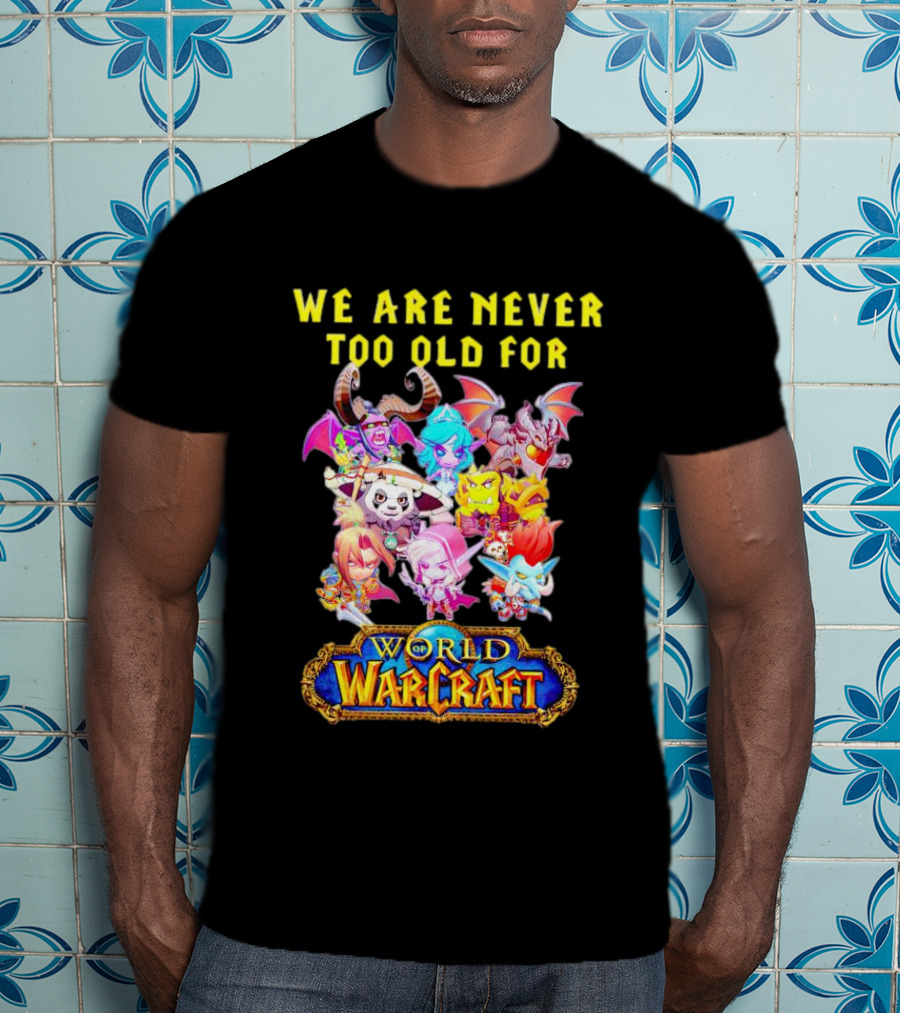 We Are Never Too Old For World Of Warcraft Adventure T-Shirt