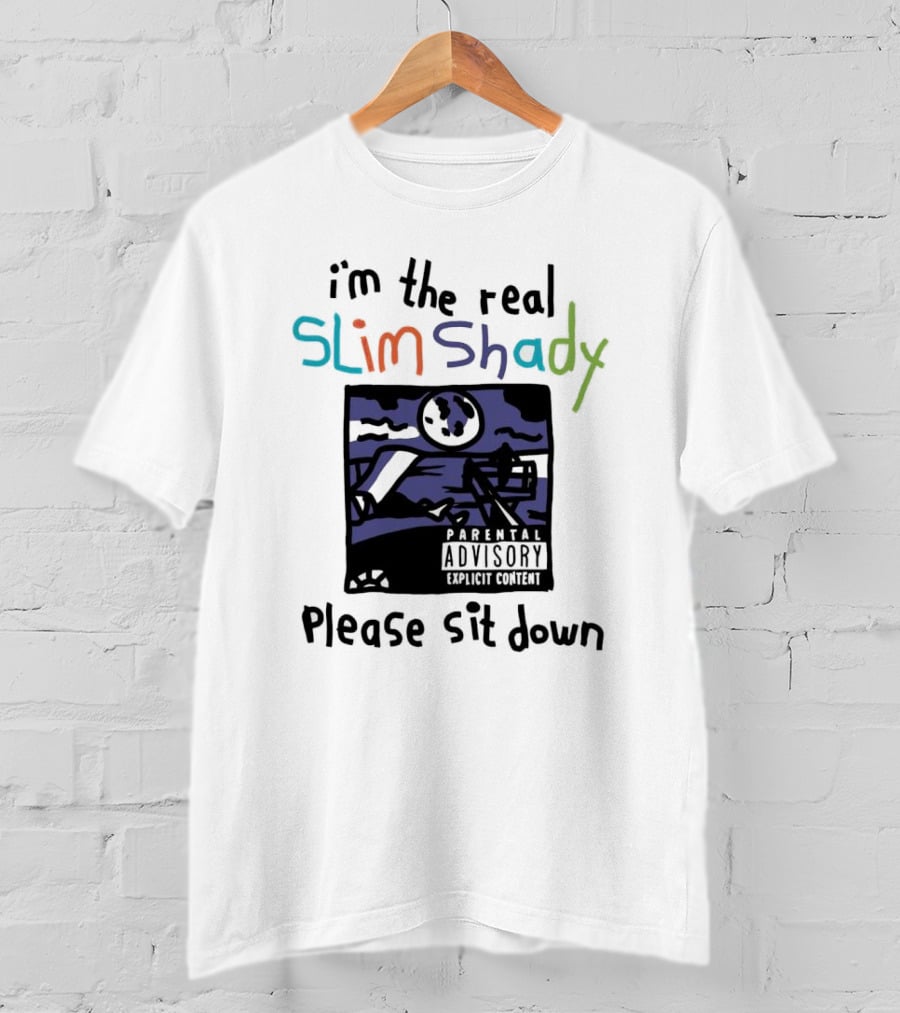I'm The Real Slim Shady Please Sit Down Parental Advisory Explicit Content T-Shirt