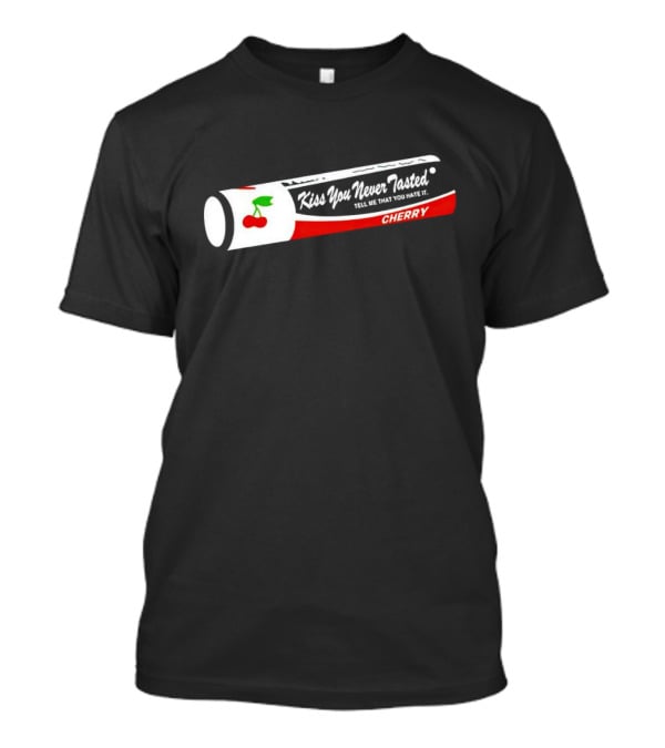 Kiss You Never Tasted Tell Me That You Hate It Cherry Lip Balm T-Shirt