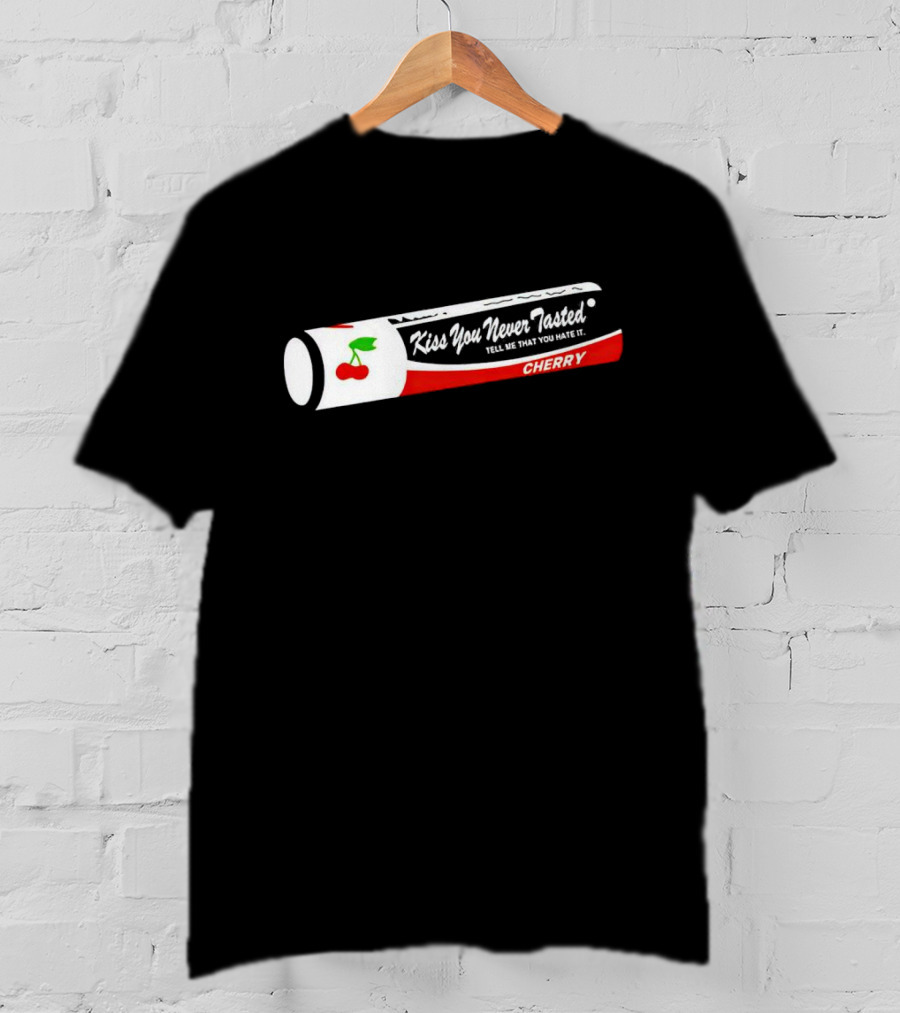 Kiss You Never Tasted Tell Me That You Hate It Cherry Lip Balm T-Shirt