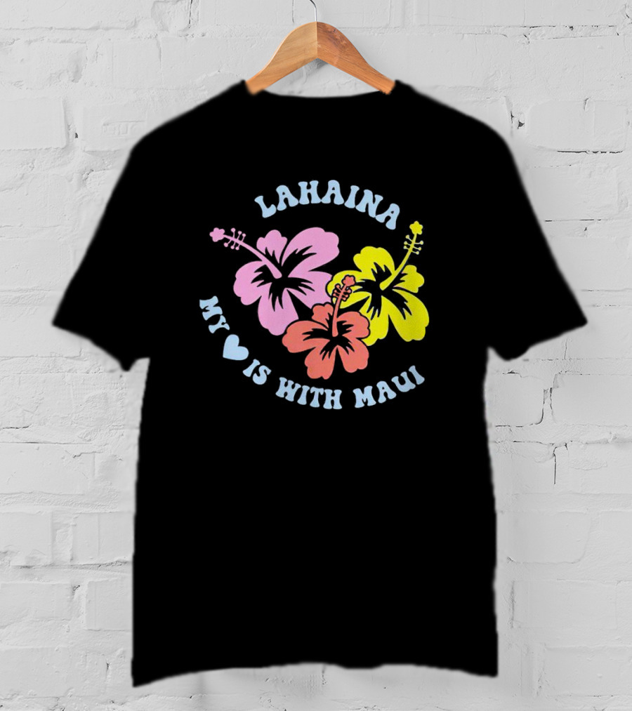 Lahaina My Heart Is With Maui Hibiscus Flowers T-Shirt