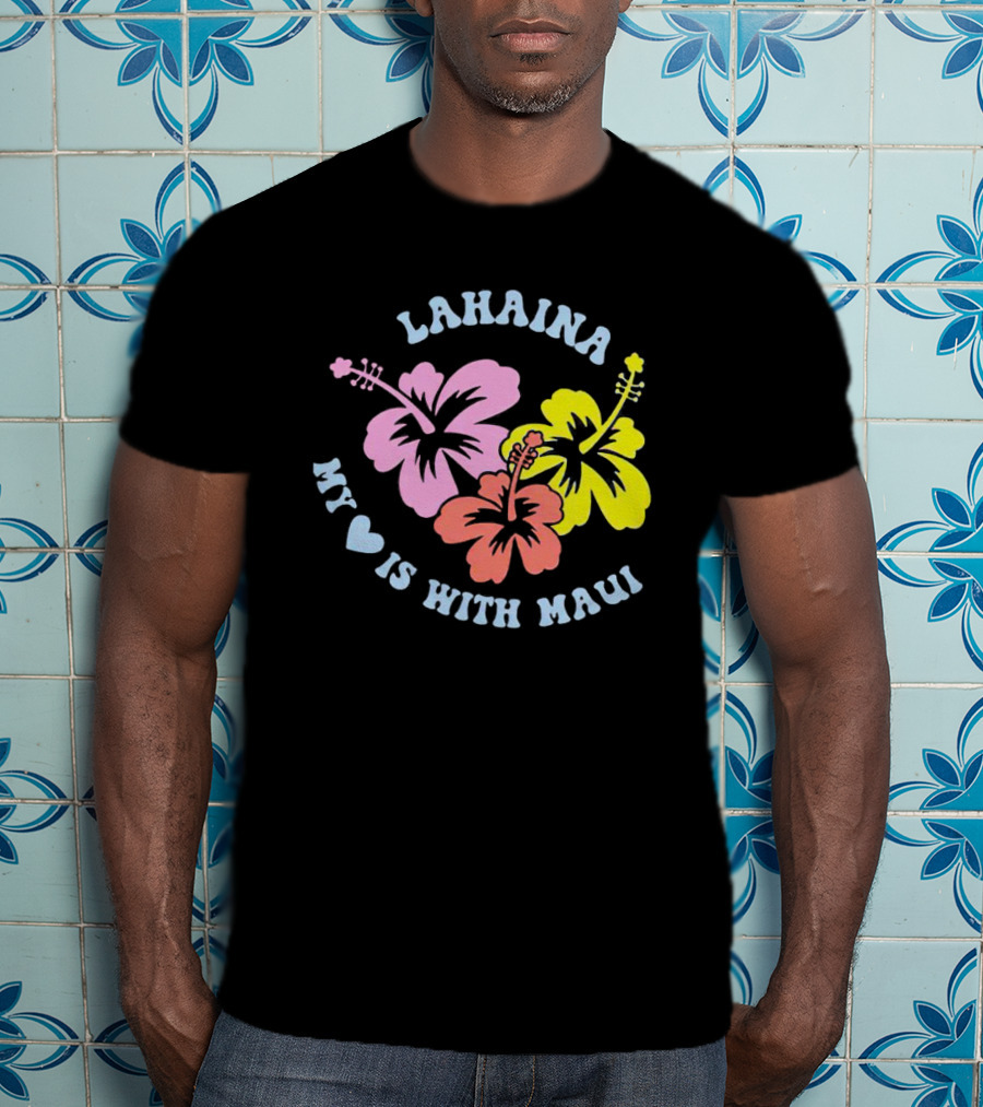 Lahaina My Heart Is With Maui Hibiscus Flowers T-Shirt
