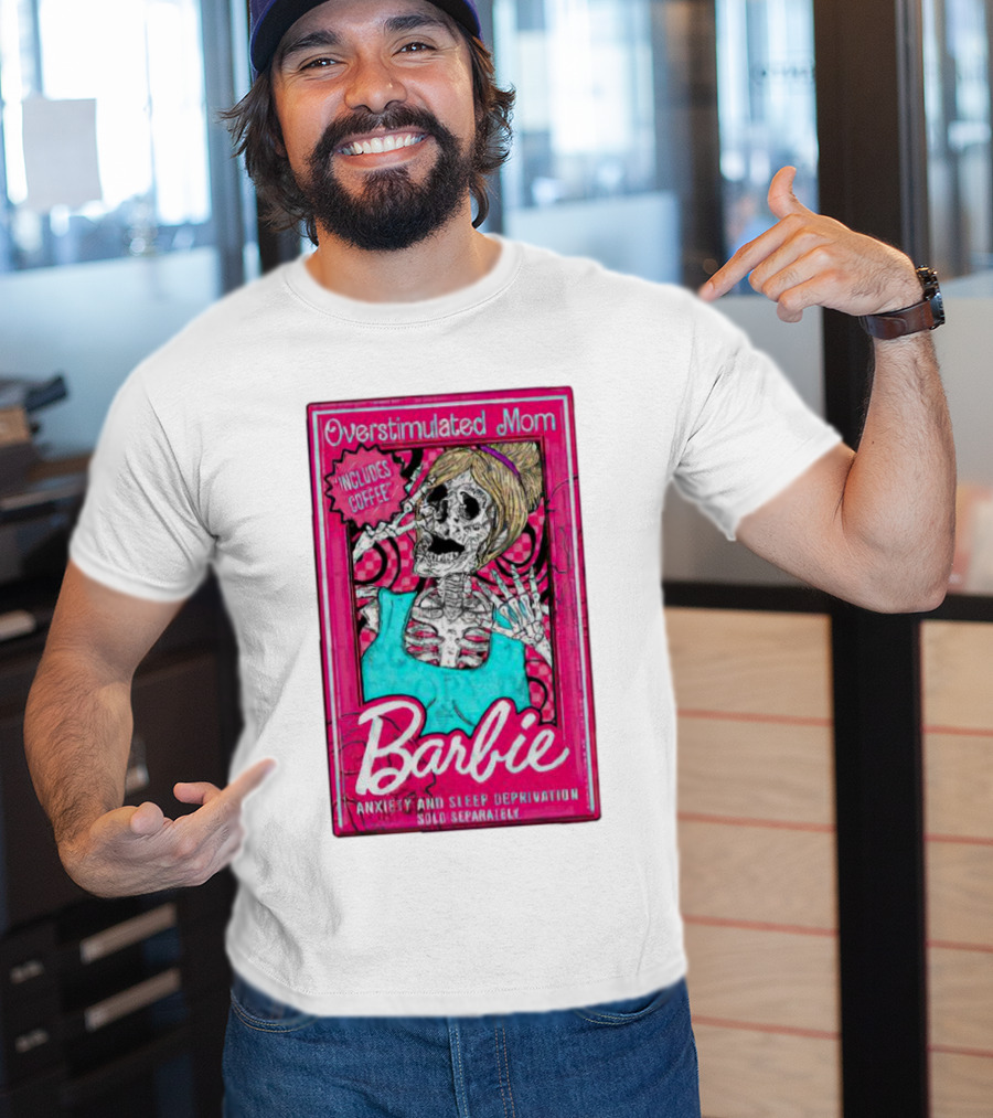 Overstimulated Mom Barbie Includes Coffee Anxiety And Sleep Deprivation Sold Separately T-Shirt