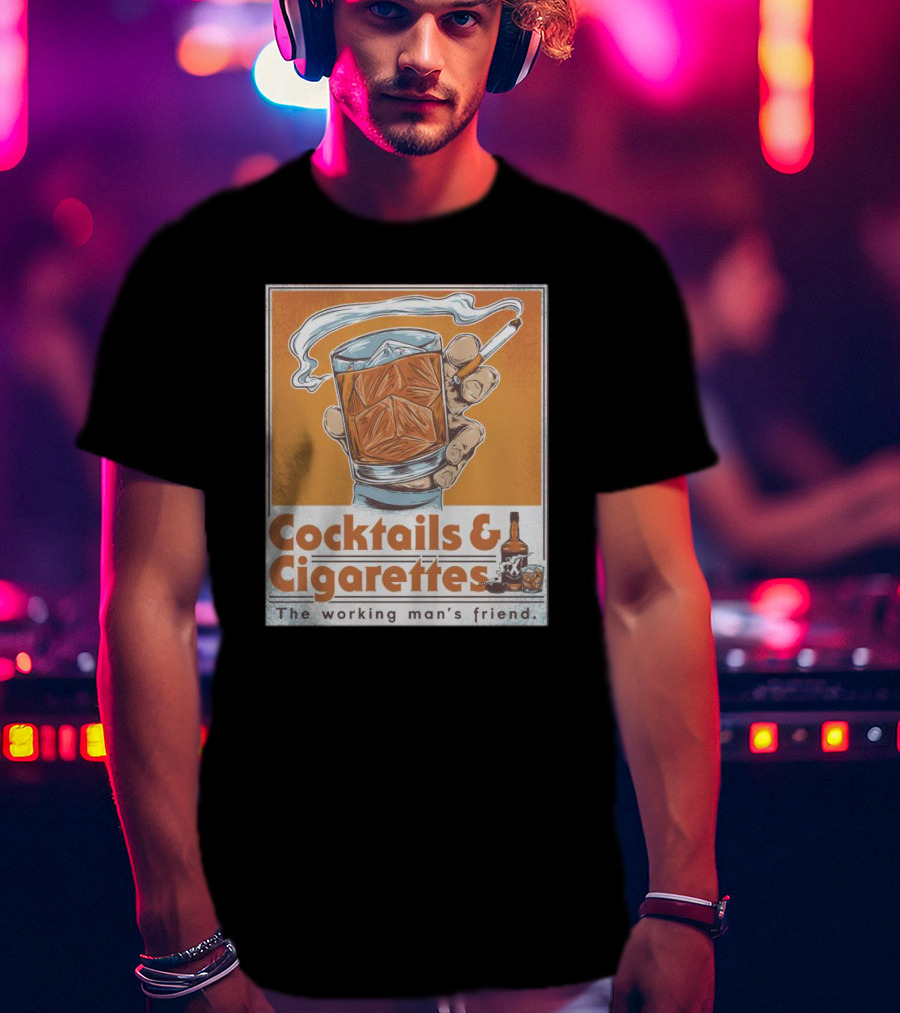 Cocktails And Cigarettes The Working Man's Friend T-Shirt