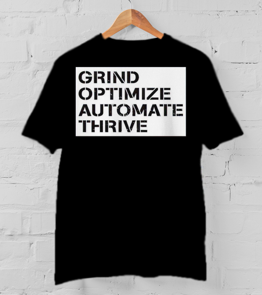 Grind Optimize Automate Thrive Motivation Strategy Shirt Top T-Shirt