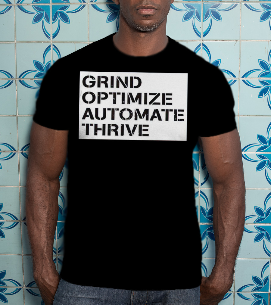 Grind Optimize Automate Thrive Motivation Strategy Shirt Top T-Shirt