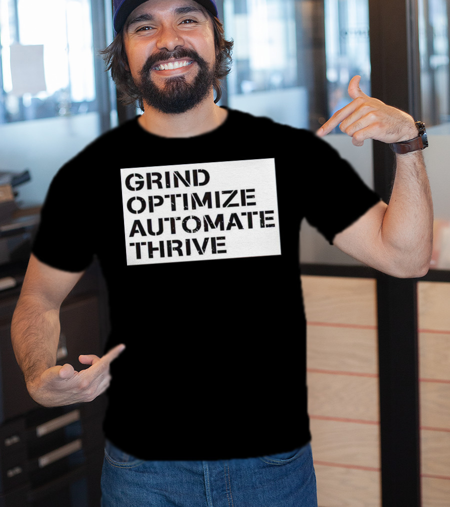 Grind Optimize Automate Thrive Motivation Strategy Shirt Top T-Shirt
