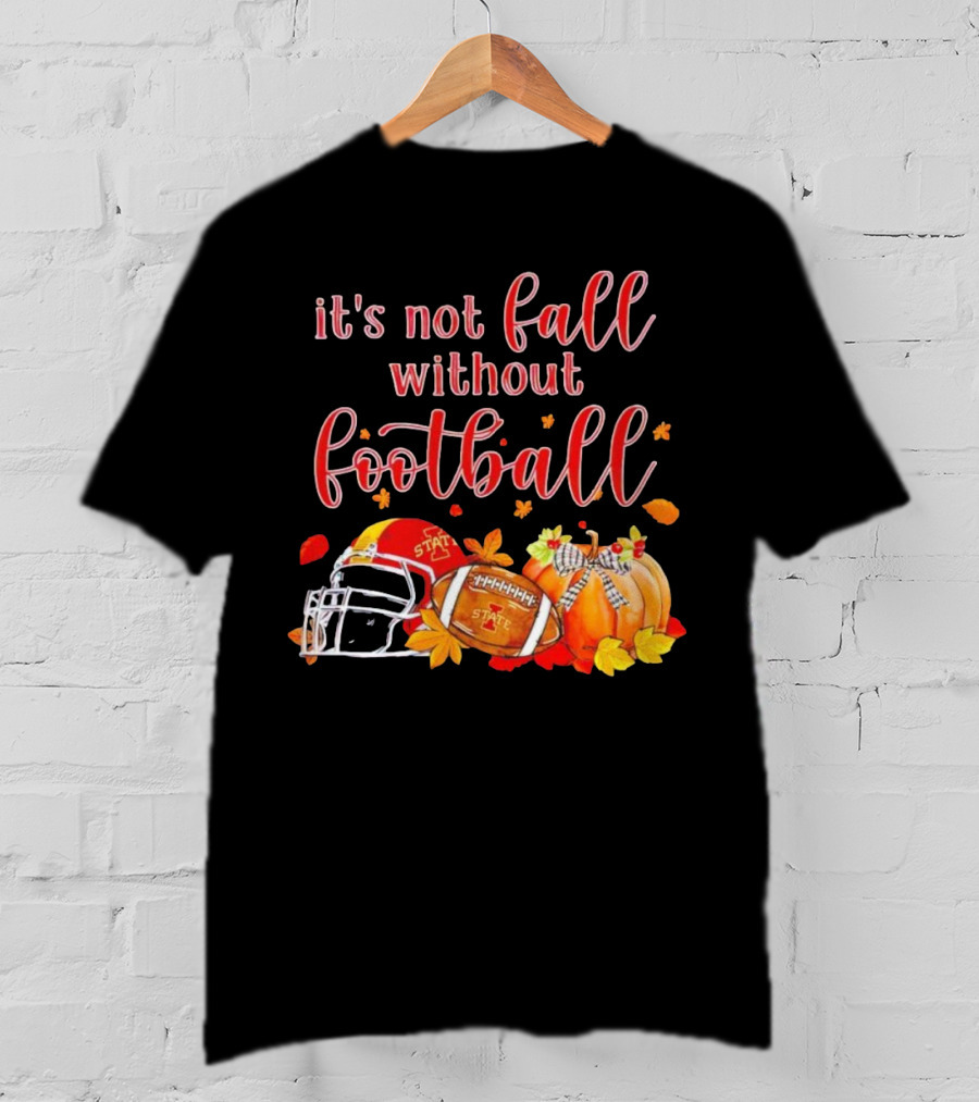 Iowa State It’s Not Fall Without Football Pumpkins And Leaves T-Shirt