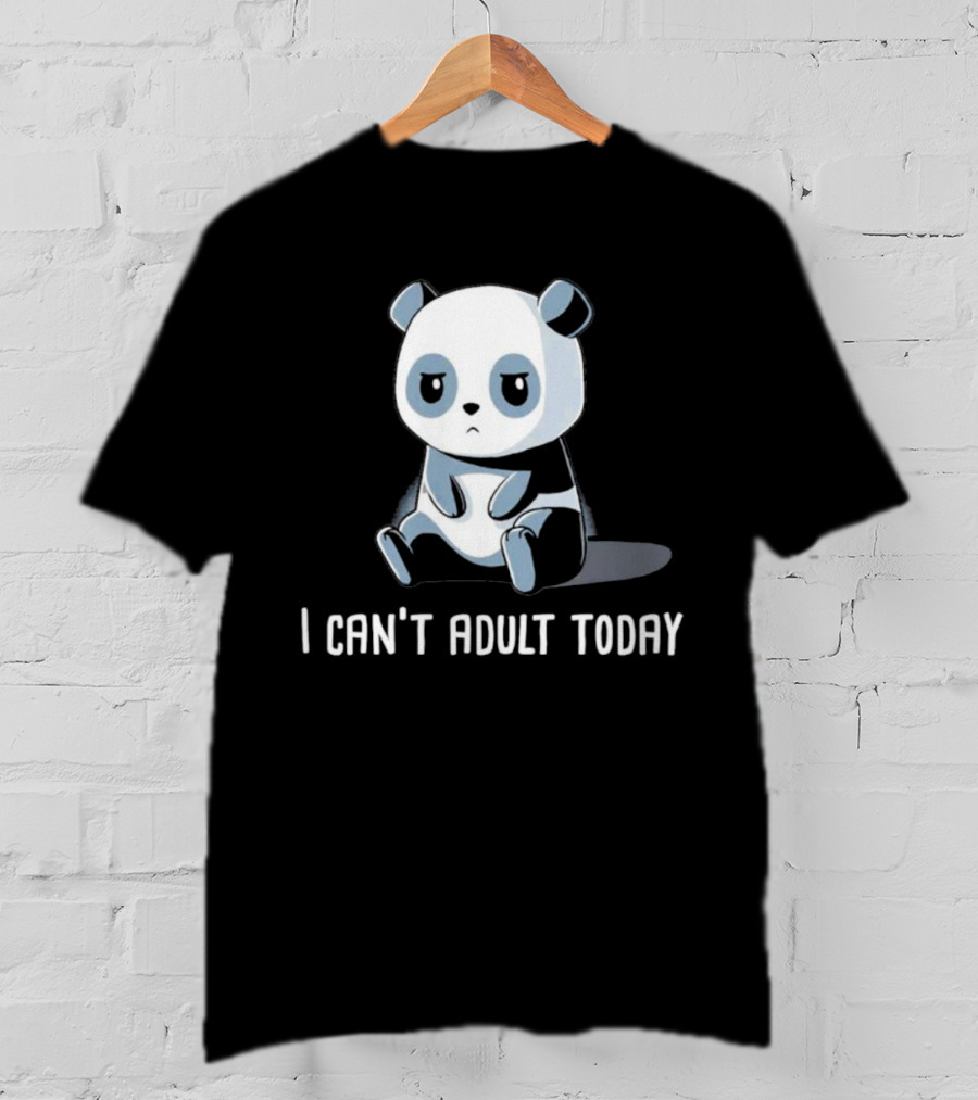I Can't Adult Today Cute Panda T-Shirt