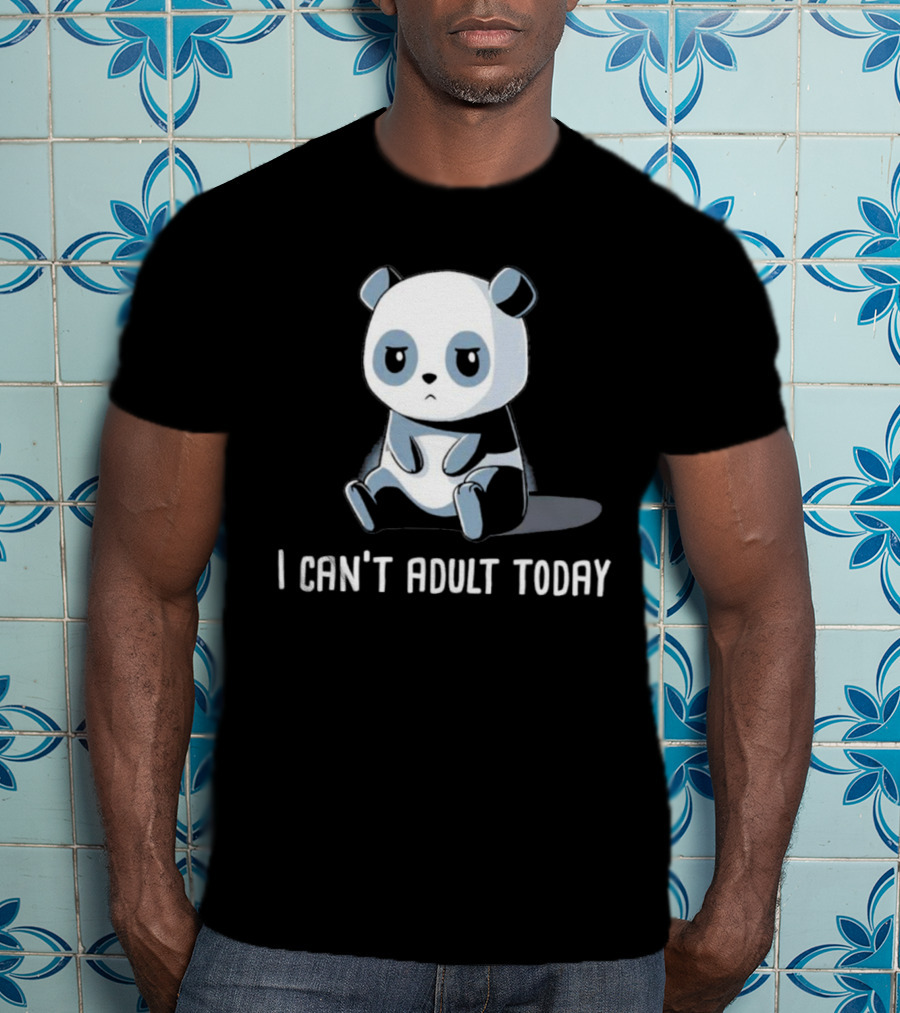 I Can't Adult Today Cute Panda T-Shirt
