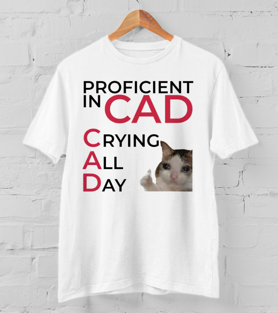 Proficient In CAD Crying All Day Cat Meme T-Shirt