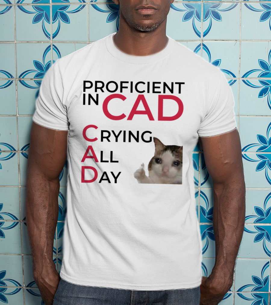 Proficient In CAD Crying All Day Cat Meme T-Shirt