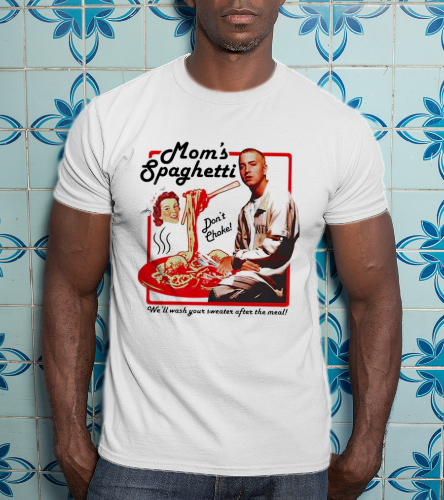 Mom's Spaghetti Don't Choke We'll Wash Your Sweater After The Meal T-Shirt