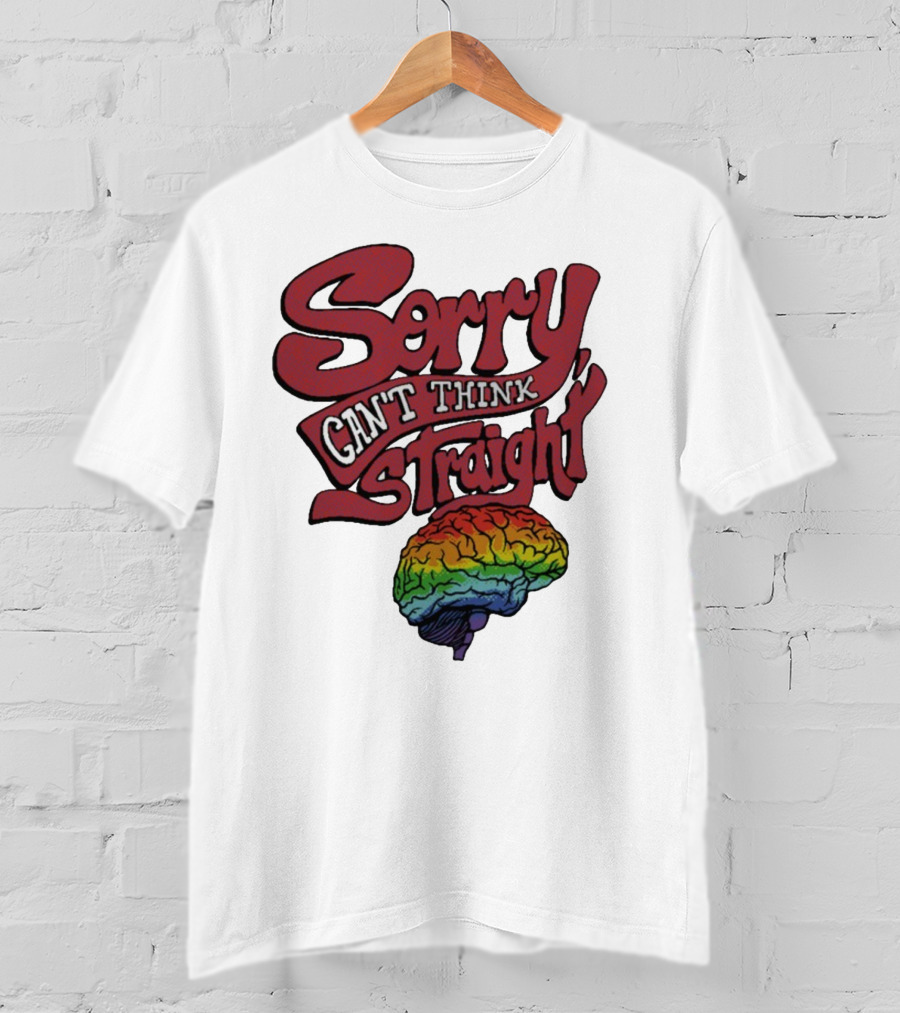Sorry Can't Think Straight Rainbow Brain T-Shirt