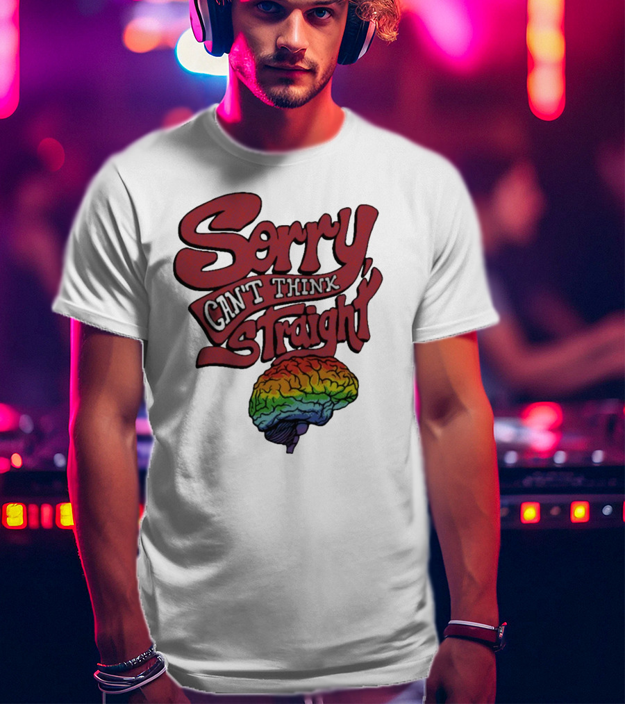 Sorry Can't Think Straight Rainbow Brain T-Shirt